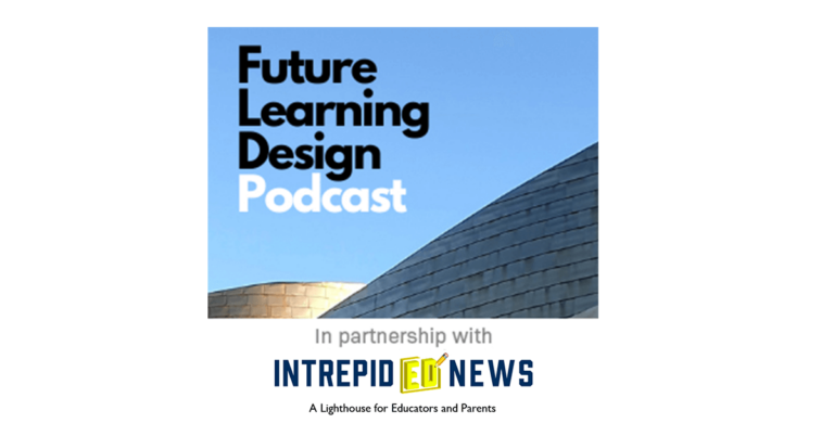 Introducing the Future Learning Design Podcast - Intrepid ED News