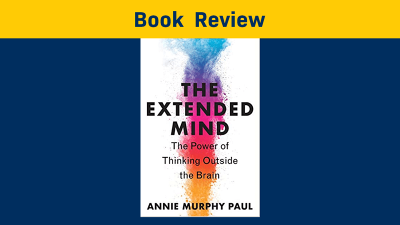 
											  The Extended Mind: the Power of Thinking Outside the Brain | A Book Review by Jonathan Martin  | 5 Min Read							