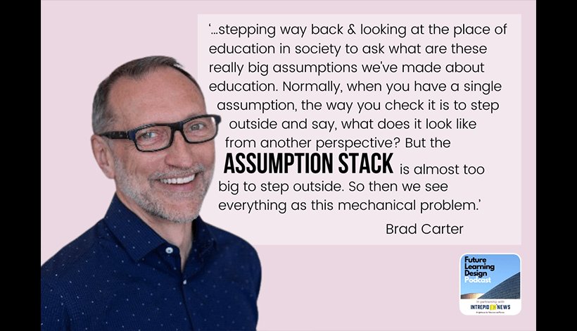 On Education’s Assumption Stack: A Conversation with Brad Carter | Tim Logan