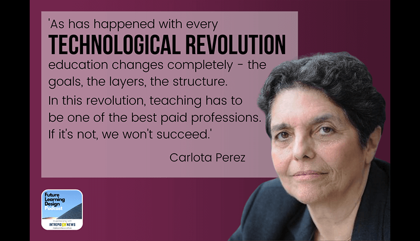 Carlota Perez: What Role Should Education Be Playing in the Fourth Industrial Revolution | Tim Logan